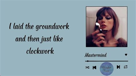 Mastermind (song) " Mastermind " is a song by the American singer-songwriter Taylor Swift, taken from her tenth original studio album, Midnights (2022). She was inspired to write it after watching the 2017 film Phantom Thread. Produced with co-writer Jack Antonoff, "Mastermind" is an electropop song featuring synth arpeggiators, layered vocal ... 
